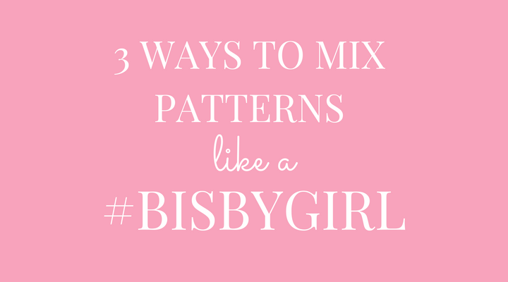 3 Ways to Mix Patterns like a #BISBYgirl