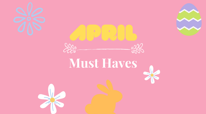 April Must Haves