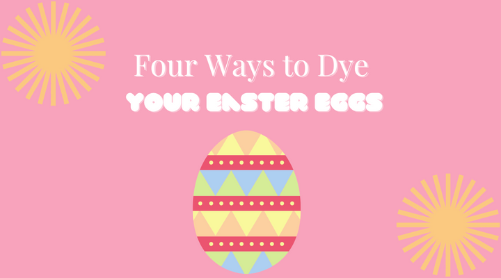 Four Ways to Dye Easter Eggs